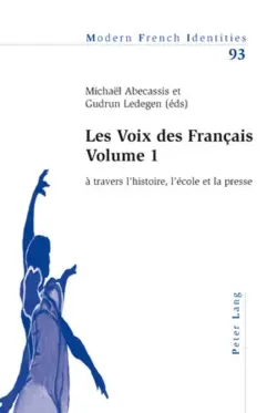 La voix des Français. Vol. 1. A travers l'histoire, l'école et la presse