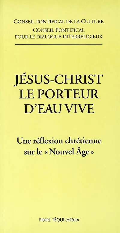 Jésus-Christ le porteur d'eau vive : une réflexion chrétienne sur le Nouvel Age