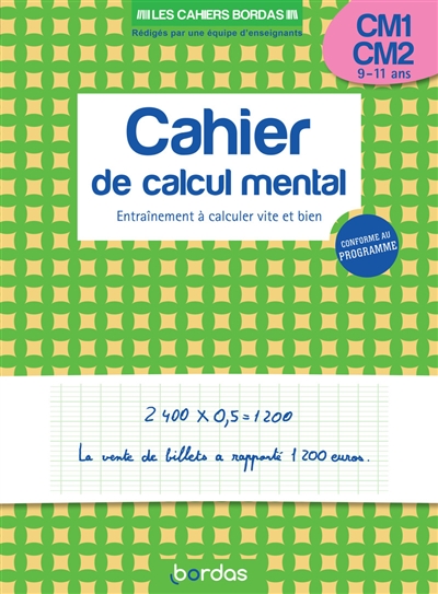 Cahier de calcul mental CM1, CM2, 9-11 ans : entraînement à calculer vite et bien : conforme au programme