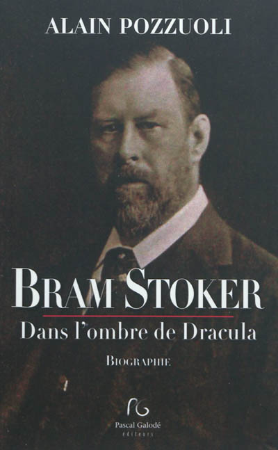 Bram Stoker, dans l'ombre de Dracula : biographie