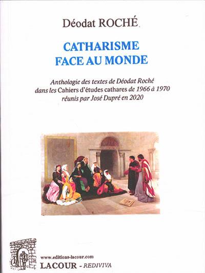 Anthologie des textes de Déodat Roché dans les Cahiers d'études cathares de 1966 à 1970. Vol. 4. Catharisme face au monde