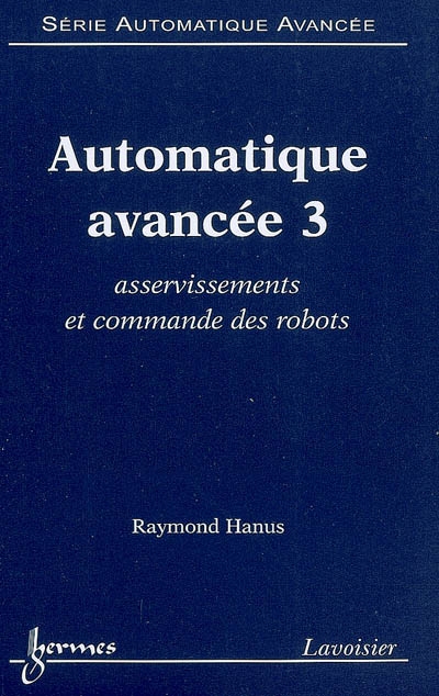 Automatique avancée. Vol. 3. Asservissements et commande des robots