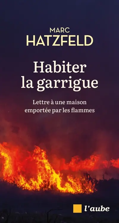 Habiter la garrigue : lettre à une maison emportée par les flammes