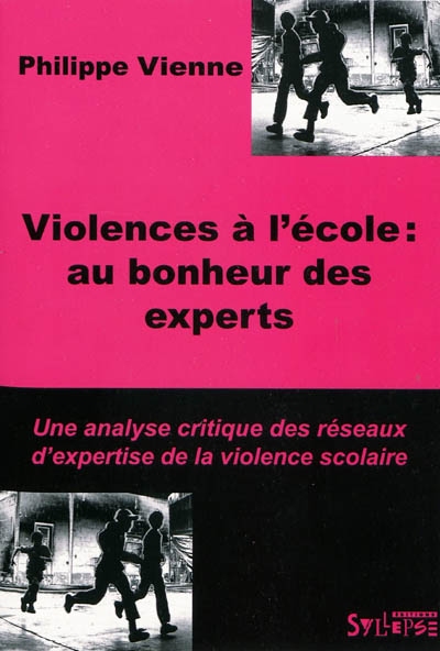 Violences à l'école : au bonheur des experts : une analyse critique des réseaux d'expertise de la violence scolaire