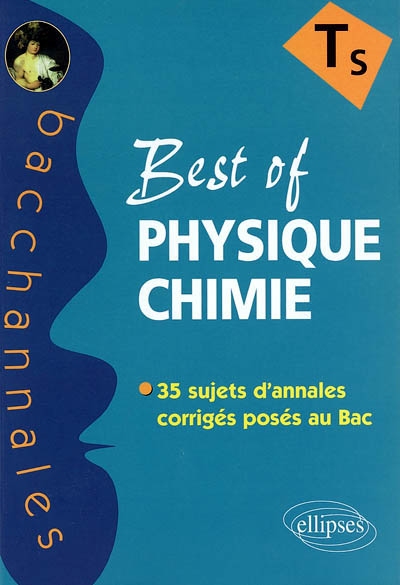 Best of physique-chimie TS : enseignement obligatoire et de spécialité : 35 sujets d'annales corrigés posés au bac