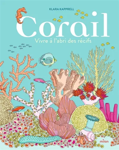Corail : vivre à l'abri des récifs Corail : vivre à l'abri des récifs