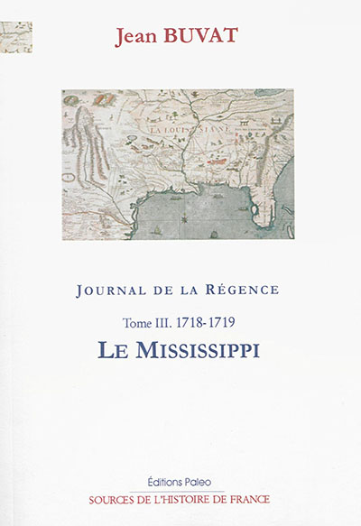 Journal de la Régence : 1715-1723. Vol. 3. Le Mississippi : 1718-1719