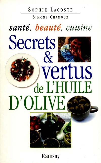 Secrets et vertus de l'huile d'olive : santé, beauté, cuisine
