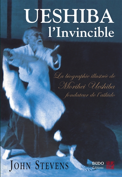 Ueshiba l'invincible : biographie illustrée de Morihei Ueshiba, fondateur de l'aïkido
