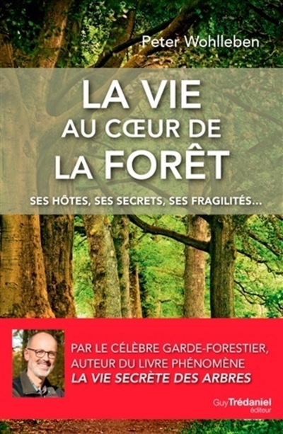 La vie au coeur de la forêt : ses hôtes, ses secrets, ses fragilités...
