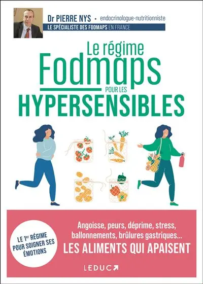 Le régime fodmaps pour les hypersensibles : angoisse, peurs, déprime, stress, ballonnements, brûlures gastriques... les aliments qui apaisent : le 1er régime pour soigner ses émotions