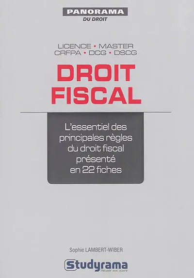 Droit fiscal : l'essentiel des principales règles du droit fiscal présenté en 22 fiches : licence, master, CRFPA, DCG, DSCG
