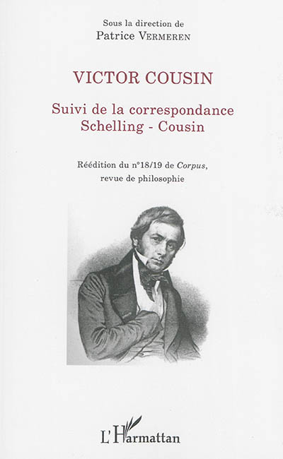 Victor Cousin : suivi de la correspondance Schelling-Cousin : réédition du n° 18-19 de Corpus, revue de philosophie