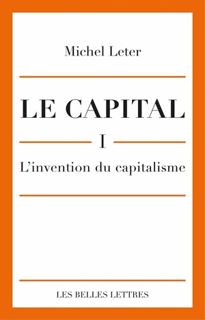 Le capital. Vol. 1. L'invention du capitalisme