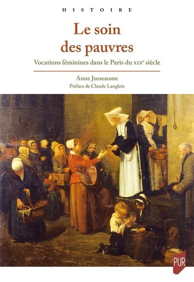 Le soin des pauvres : vocations féminines dans le Paris du XIXe siècle