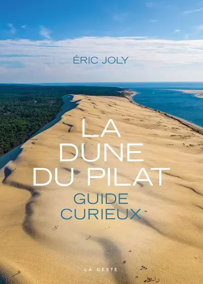 La dune du Pilat : guide curieux