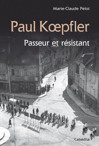 Paul Koepfler : Passeur et résistant 1921-1943