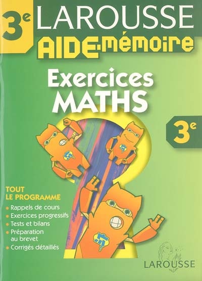 Exercices maths, 3e : tout le programme, rappel de cours, exercices progressifs, tests et bilans, préparation au brevet, corrigés détaillés