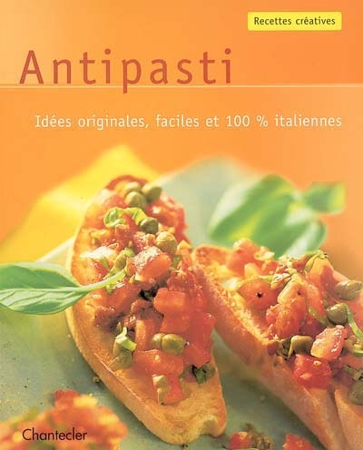 Antipasti : idées originales, faciles et 100 % italiennes