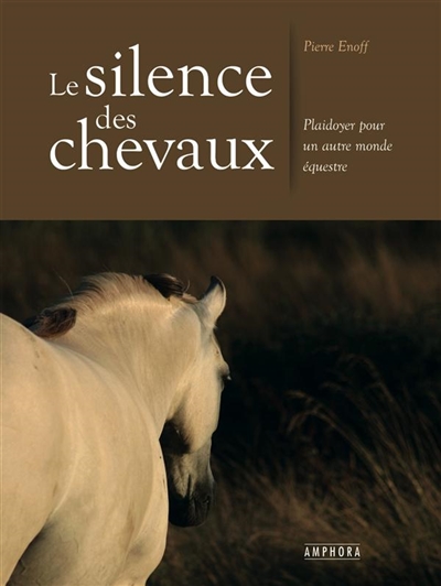 Le silence des chevaux : plaidoyer pour un autre monde équestre