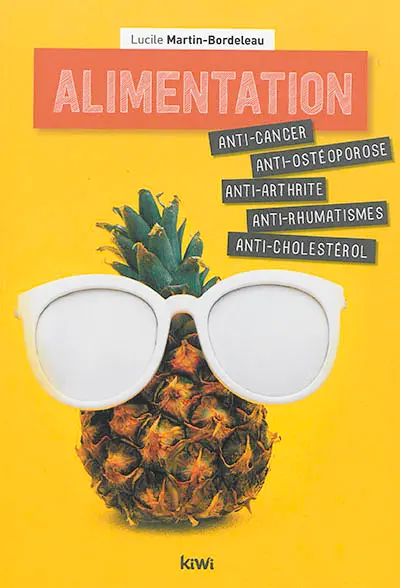 Alimentation : anti-cancer, anti-ostéoporose, anti-arthrite, anti-rhumatismes, anti-cholestérol