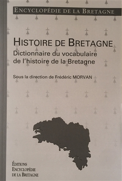 Encyclopédie de la Bretagne. Histoire de Bretagne. Dictionnaire du vocabulaire de l'histoire de la Bretagne