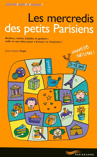 Les mercredis des petits Parisiens : ateliers, visites, balades et goûters : mille et une idées pour s'amuser et s'instruire