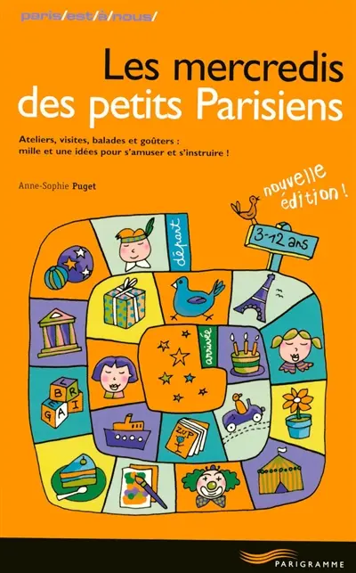 Les mercredis des petits Parisiens : ateliers, visites, balades et goûters : mille et une idées pour s'amuser et s'instruire