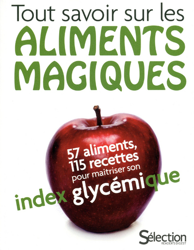 Tout savoir sur les aliments magiques : 57 aliments, 115 recettes pour maîtriser son index glycémique