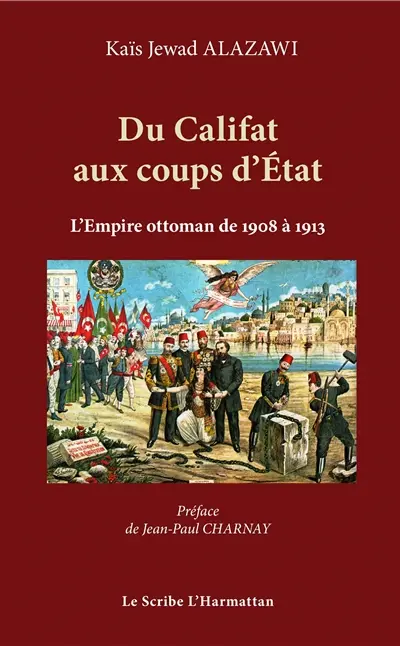 Du califat aux coups d'Etat : les cinq coups d'Etat militaires au sein de l'Empire ottoman de 1908 à 1913 : étude sur les sources arabes