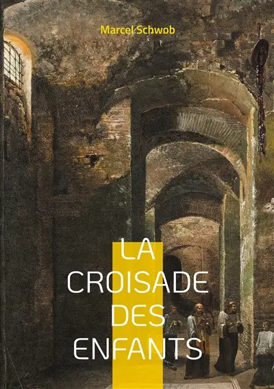 La croisade des enfants : Légende & Roman historique