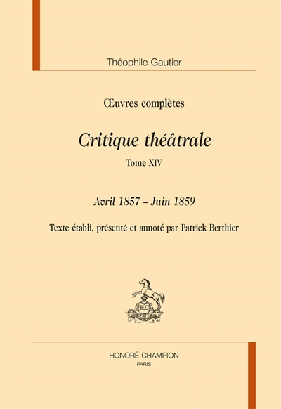Oeuvres complètes. Section VI : critique théâtrale. Vol. 14. Avril 1857-juin 1859
