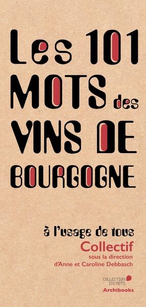 Les 101 mots des vins de Bourgogne à l'usage de tous