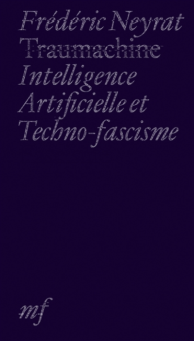 Traumachine : intelligence artificielle et techno-fascisme
