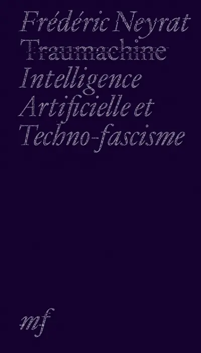 Traumachine : intelligence artificielle et techno-fascisme