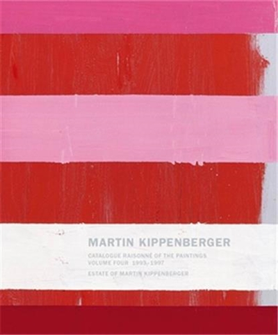 Martin Kippenberger Catalogue Raisonné of the Paintings 1993 : 1997 (Volume 4)