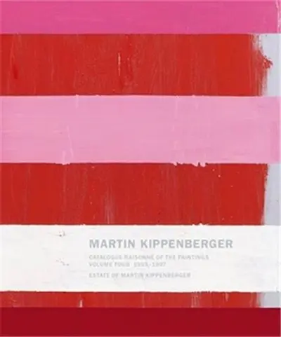 Martin Kippenberger Catalogue Raisonné of the Paintings 1993 : 1997 (Volume 4)
