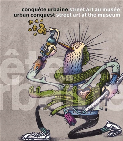 Conquête urbaine : street art au musée. Urban conquest : street art at the museum