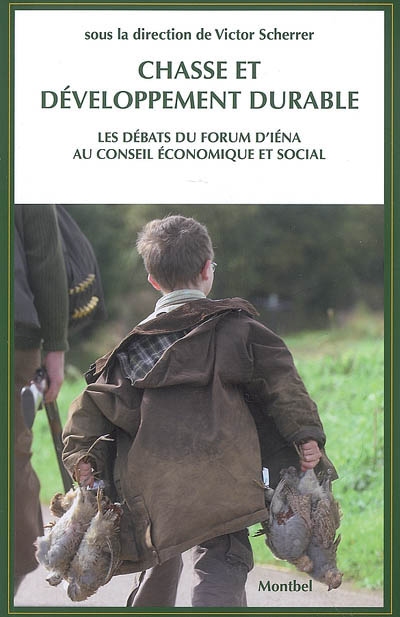 Chasse et développement durable : la chasse, acteur du développement durable pour la France et pour l'Europe : les débats du forum d'Iéna au Conseil économique et social