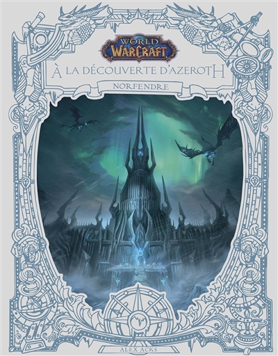 World of Warcraft. A la découverte d'Azeroth. Norfendre
