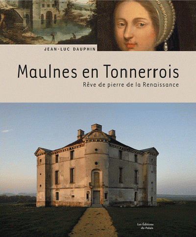 Maulnes en Tonnerrois : rêve de pierre de la Renaissance
