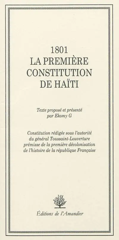 1801, la première constitution d'Haïti : constitution rédigée sous l'autorité du général Toussaint-Louverture, prémisse de la première décolonisation de l'histoire de la République française