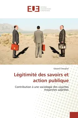 Légitimité des savoirs et action publique : Contribution à une sociologie des couches moyennes salariées