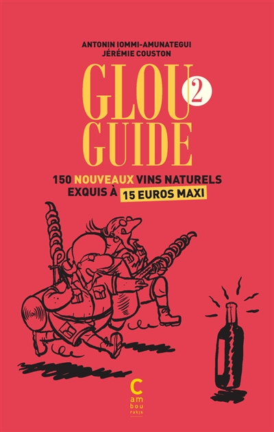 Glou guide. Vol. 2. 150 nouveaux vins naturels exquis à 15 euros maxi