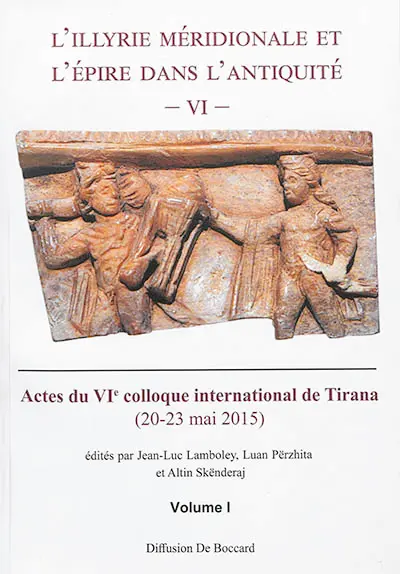 L'Illyrie méridionale et l'Epire dans l'Antiquité. Vol. 6. Actes du VIe Colloque international de Tirana, 20-23 mai 2015
