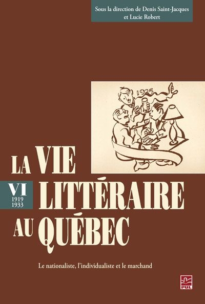 La vie littéraire au Québec. Vol. VI. 1919-1933 : nationaliste, l'individualiste et le marchand