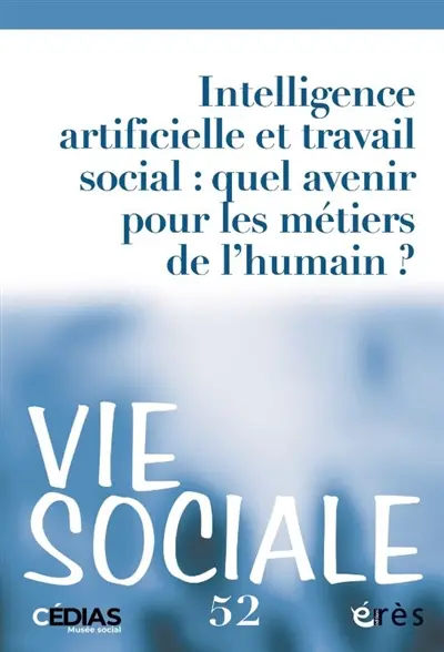 Vie sociale, n° 52. Intelligence artificielle et travail social : quel avenir pour les métiers de l'humain ?