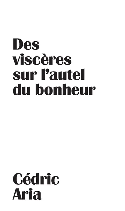 Des viscères sur l'autel du bonheur