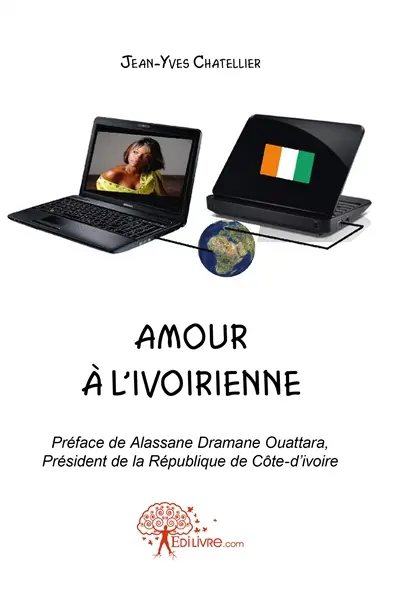 Amour à l'ivoirienne : Préface de Alassane Dramane Ouattara, Président de la République de Côte d'Ivoire