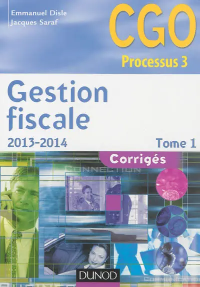 Gestion fiscale 2013-2014 : CGO processus 3 : corrigés. Vol. 1